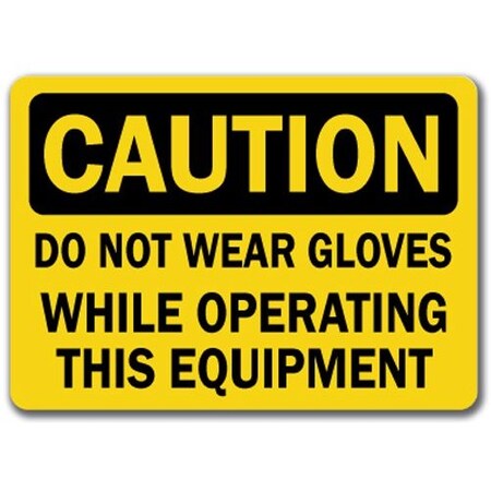Signmission Caution Sign-Do Not Wear Gloves Operating Equip.-10in x 14in OSHA Sign, 14" H, CS-Do Not Wear Gloves CS-Do Not Wear Gloves